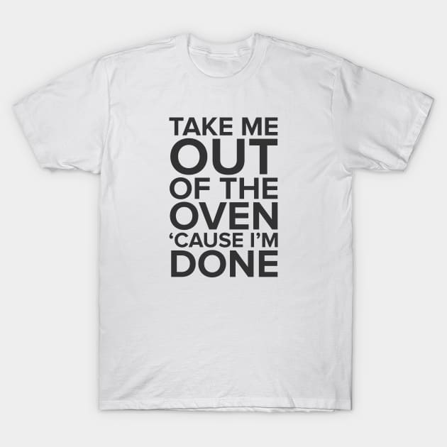 Take Me Out Of The Oven T-Shirt by robertgs